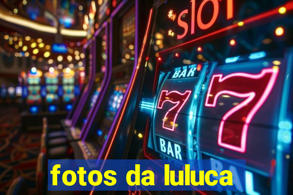 fotos da luluca